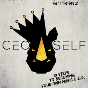 Eff It! I'll Do It Myself: Ceo Self's 10 Steps To Becoming Your Own Music C.E.O. - [eBook]